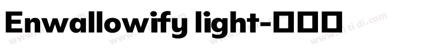 Enwallowify light字体转换 Enwallowify light字体转换